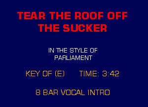 IN THE STYLE OF
PARLIAMENT

KEY OF (E) TIME 3142

8 BAR VOCAL INTRO