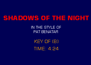 IN THE STYLE 0F
PAT BENATAH

KEY OF (E!)
TlMEi 424