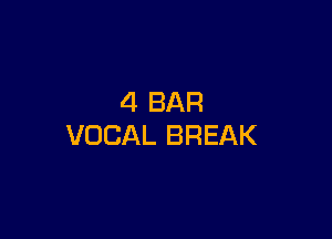 4 BAR

VOCAL BREAK