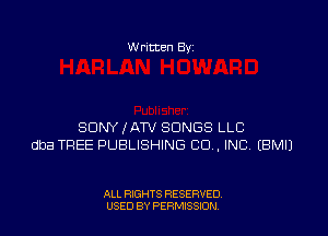 W ritten Bv

SDNYKATV SONGS LLC
dba TREE PUBLISHING CD . INC EBMIJ

ALL RIGHTS RESERVED
USED BY PERMISSDN