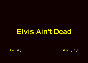 Elvis Ain't Dead