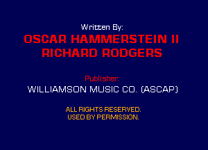 W ritten Bs-

WILLIAMSDN MUSIC CU (ASCAPJ

ALL RIGHTS RESERVED
USED BY PERMISSION