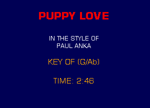 IN THE STYLE OF
PAUL ANKA

KEY OF EGIAbJ

TIMEi 246