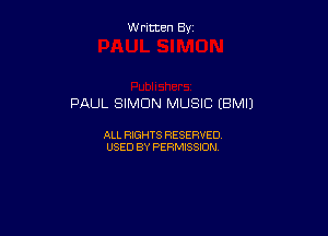 W ritcen By

PAUL SIMON MUSIC (BMIJ

ALL RIGHTS RESERVED
USED BY PERMISSION