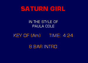 IN THE SWLE OF
PAULA COLE

KEY OF (Am) TIME 4124

8 BAR INTRO