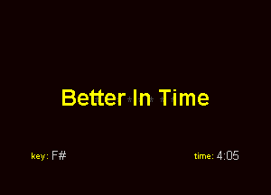 Better In Time