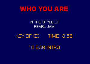 IN THE SWLE OF
PEARL JAM

KEY OF (E) TIME1315E5

18 BAR INTRO