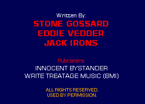 Written By

INNDCENT BYSTANDEFI
WRITE TREATAGE MUSIC (BM!)

ALL RIGHTS RESERVED
USED BY PERMISSDN