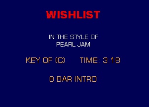 IN THE SWLE OF
PEARL JAM

KEY OFECJ TIME 3118

8 BAR INTRO