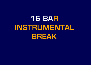 1 8 BAR
INSTRUMENTAL

BREAK