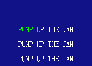 PUMP UP THE JAM
PUMP UP THE JAM

PUMP UP THE JAM l