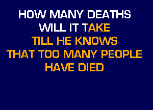 HOW MANY DEATHS
WILL IT TAKE
TILL HE KNOWS
THAT TOO MANY PEOPLE
HAVE DIED