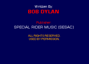 Written By

SPECIAL RIDER MUSIC (SESACJ

ALL RIGHTS RESERVED
USED BY PERMISSION