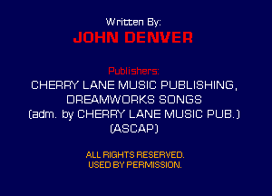 W ritten Byz

CHERRY LANE MUSIC PUBLISHING,
DREAMWDPKS SONGS
(adm by CHERRY LANE MUSIC PUB J
(ASCAPJ

ALL RIGHTS RESERVED.
USED BY PERMISSION