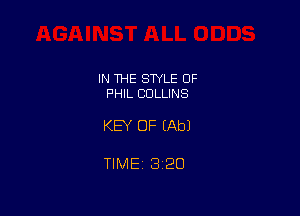 IN 1HE STYLE OF
PHIL COLLINS

KEY OF (Ab)

TIME 1320