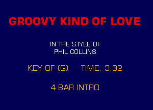 IN THE STYLE 0F
PHIL COLLINS

KEY OF (81 TIME 332

4 BAR INTRO