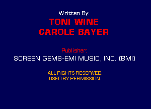 Written Byz

SCREEN GEMS-EMI MUSIC, INC (BMIJ

ALL RIGHTS RESERVED.
USED BY PERMISSION