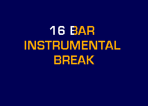 1 6 BAR
INSTRUMENTAL

BREAK