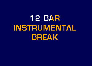 'I 2 BAR
INSTRUMENTAL

BREAK