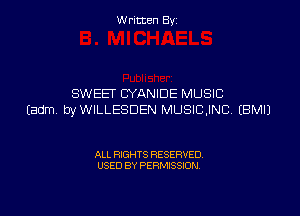 W riccen By

SWEET CYANIDE MUSIC

(adm byWILLESDEN MUSICJNC. EBMIJ

ALL RIGHTS RESERVED
USED BY PERMISSION