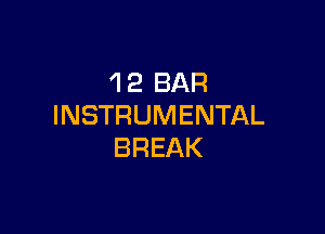 'l 2 BAR
INSTRUMENTAL

BREAK