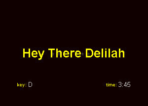 Hey There Delilah

key 0
