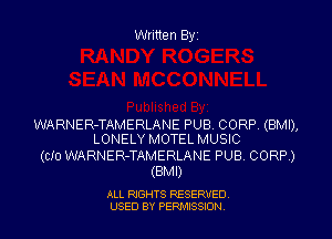 Written Byz

WARNER-TAMERLANE PUB. CORP (BMI),
LONELY MOTEL MUSIC
(CID WARNER-TAMERLANE PUB CORP)
(BMI)

ALL RIGHTS RESERVED
USED BY PERMISSION
