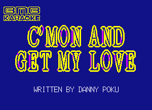 KKKKKKK

GET ME? LOWE

WRITTEN BY DQNNY POKU