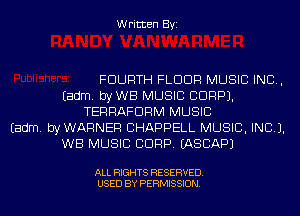 Written Byi

FOURTH FLOUR MUSIC INC,
Eadm. byWB MUSIC CORP).
TERRAFDRM MUSIC
Eadm. byWARNER CHAPPELL MUSIC, INC).
WB MUSIC CORP. IASCAPJ

ALL RIGHTS RESERVED.
USED BY PERMISSION.