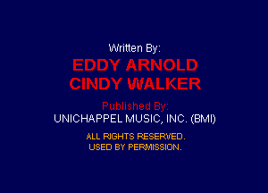Written By

UNICHAPPEL MUSIC, INC (BMI)

ALL RIGHTS RESERVED
USED BY PERMISSION