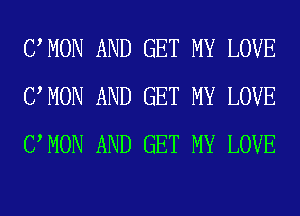 UMON AND GET MY LOVE
UMON AND GET MY LOVE
UMON AND GET MY LOVE