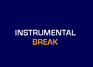 INSTRUMENTAL

BREAK