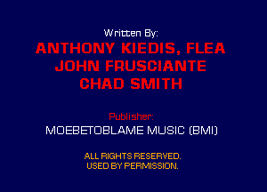 Written By

MUEBETDBLAME MUSIC EBMI)

ALL RIGHTS RESERVED
U'SED BY PERMISSION