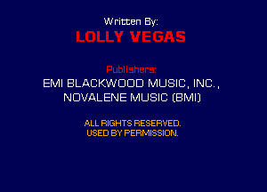 Written By

EMI BLACKWDOD MUSIC, INC,

NDVALENE MUSIC EBMIJ

ALL RIGHTS RESERVED
USED BY PERMISSION