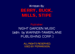 Written By

NIGHT GARDEN MUSIC
(adm byWARNER-TAMEFILANE
PUBLISHING CORP)

ALL RIGHTS RESERVED
USED BY PERMISSJON