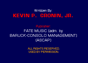 Written Byz

FATE MUSIC (adm by

BARUCK-CONSOLO MANAGEMENT)
(ASCAPJ

ALL RIGHTS RESERVED,
USED BY PERMISSION.