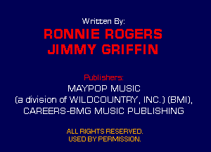 Written Byi

MAYPDP MUSIC
Ea division of WILDCDUNTFIY, INC.) EBMIJ.
CAREERS-BMG MUSIC PUBLISHING

ALL RIGHTS RESERVED.
USED BY PERMISSION.