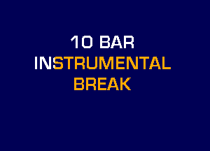 'l 0 BAR
INSTRUMENTAL

BREAK