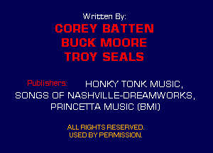 Written Byi

HDNKY TDNK MUSIC,
SONGS OF NASHVILLE-DREAMWDRKS,
PRINCElTA MUSIC EBMIJ

ALL RIGHTS RESERVED.
USED BY PERMISSION.