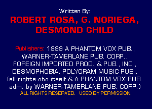 Written Byi

1888 A PHANTOM VDX PUB.
WARNEH-TAMEHLANE PUB. CORP.
FOREIGN IMPORTED PROD. 8PUB.. IND.
DESMUPHUBIA. PULYGRAM MUSIC PUB.
(all rights obo itself 8A PHANTOM VDX PUB.

adm. by WARNEH-TAMERLANE PUB. CORP.)
ALL RIGHTS RESERVED. USED BY PERMISSION.