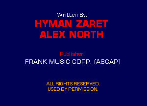 Written By

FRANK MUSIC CORP EASCAPJ

ALL RIGHTS RESERVED
USED BY PERMISSION