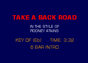 IN THE STYLE 0F
RODNEY ATKINS

KEY OF (Eb) TIME 382
ES BAR INTRO