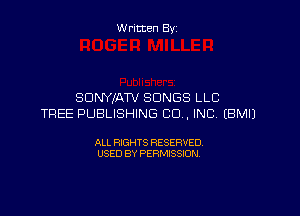 W ritten By

SDNYIATV SONGS LLC

TREE PUBLISHING CO, INC (BMIJ

ALL RIGHTS RESERVED
USED BY PERMISSION