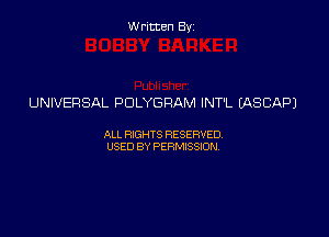 Written Byz

UNIVERSAL POLYGRAM INT'L EASCAPJ

ALL WTS RESERVED,
USED BY PERMISSDN