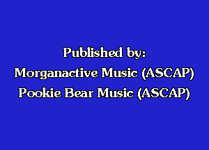 Published bw
Morganactive Music (ASCAP)

Pookie Bear Music (ASCAP)
