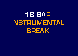 'l 8 BAR
INSTRUMENTAL

BREAK