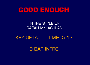 IN THE SWLE OF
SARAH McLACHLAN

KEY OFEAJ TIMEI 513

8 BAR INTRO
