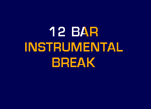 'I 2 BAR
INSTRUMENTAL

BREAK