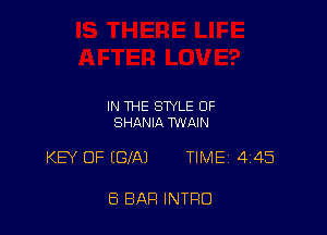 IN THE STYLE 0F
SHANIA MAIN

KEY OF (GIAJ TIMEi 445

8 BAR INTRO