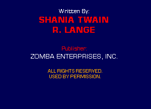 W ritcen By

ZOMBA ENTERPRISES, INC.

ALL RIGHTS RESERVED
USED BY PERMISSION